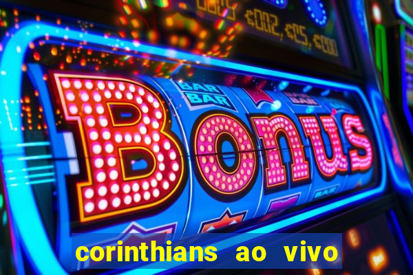 corinthians ao vivo multi multicanal