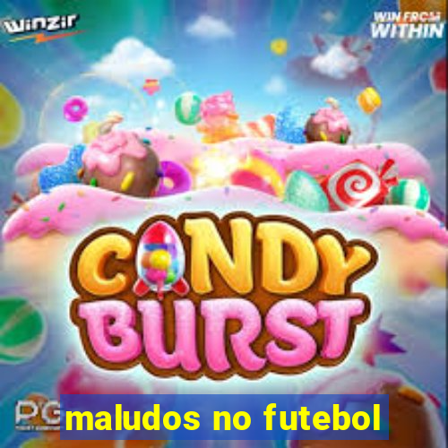 maludos no futebol