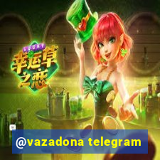 @vazadona telegram