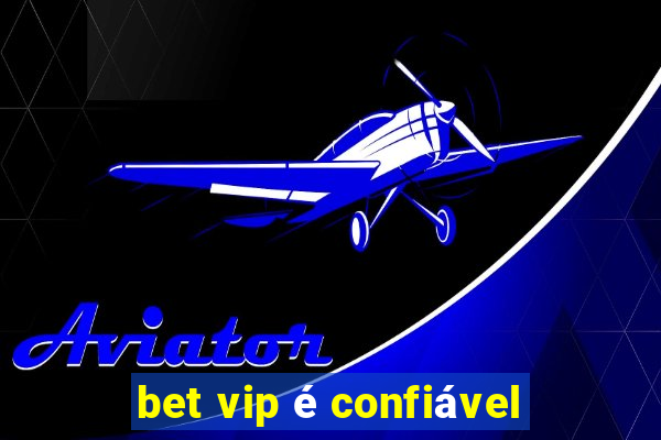 bet vip é confiável