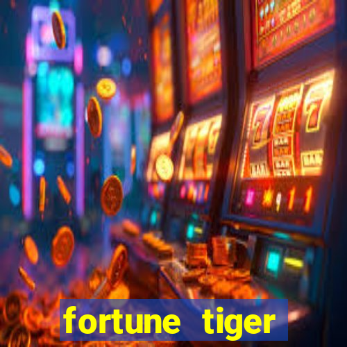 fortune tiger grátis dinheiro infinito