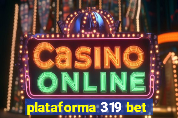 plataforma 319 bet