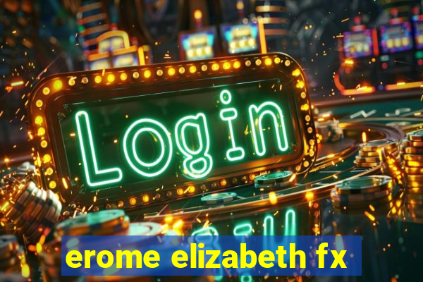 erome elizabeth fx