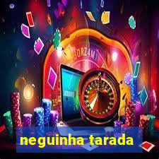 neguinha tarada