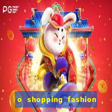 o shopping fashion plus tem mais clientes do que o shopping max price