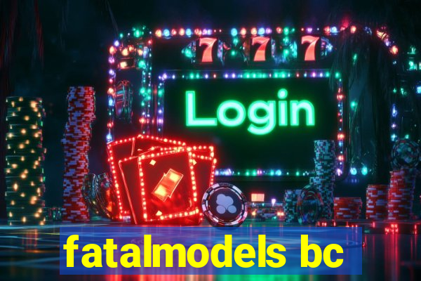 fatalmodels bc