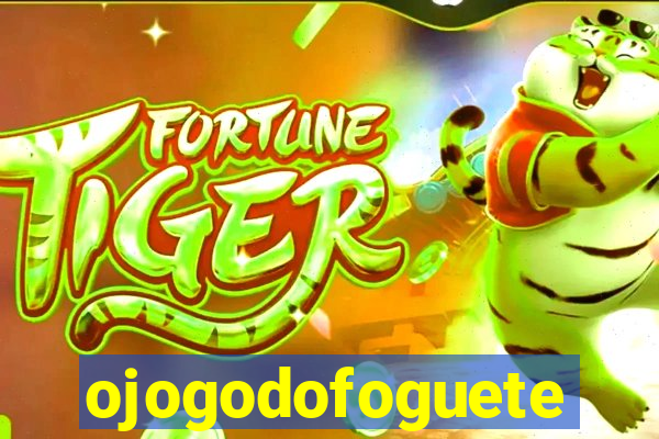 ojogodofoguete