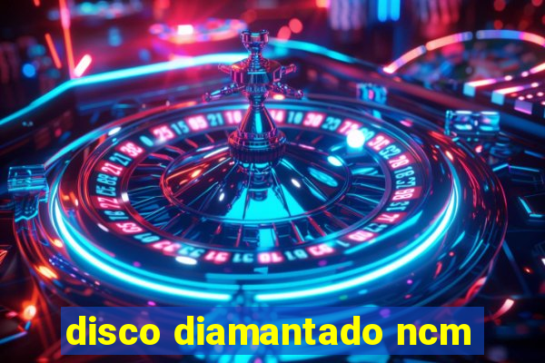 disco diamantado ncm