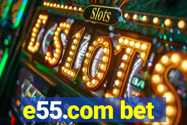 e55.com bet