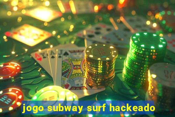 jogo subway surf hackeado