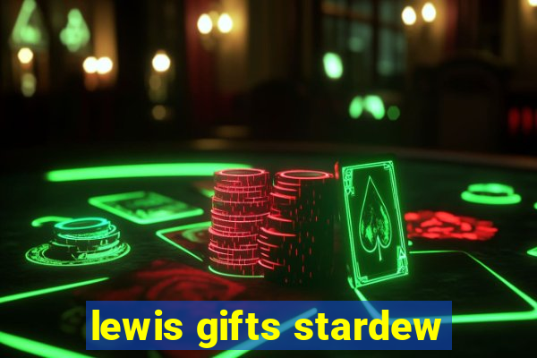 lewis gifts stardew