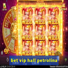 bet vip hall petrolina