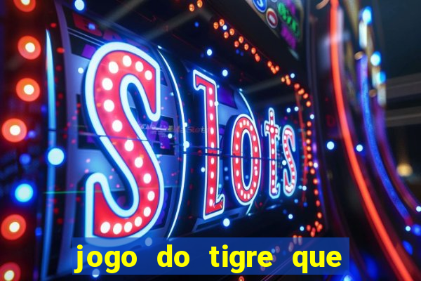 jogo do tigre que paga dinheiro de verdade