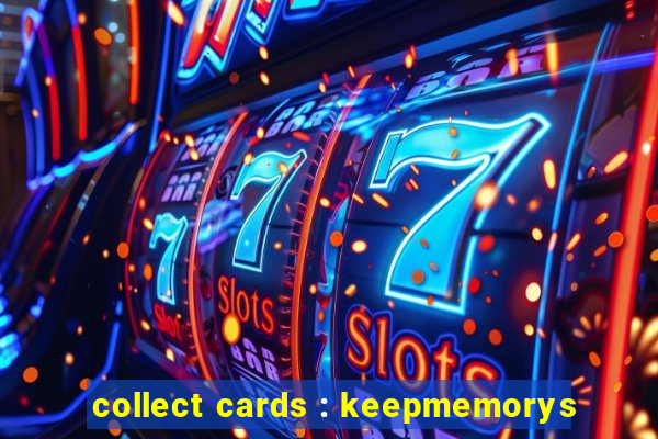 collect cards : keepmemorys