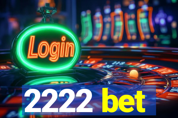 2222 bet