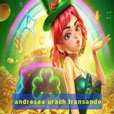 andresaa urach transando