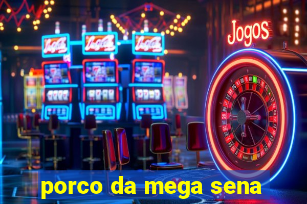 porco da mega sena