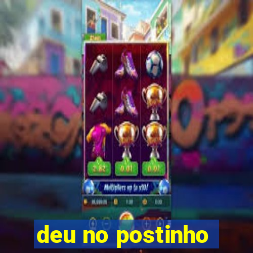 deu no postinho