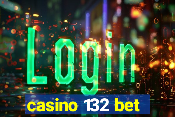 casino 132 bet