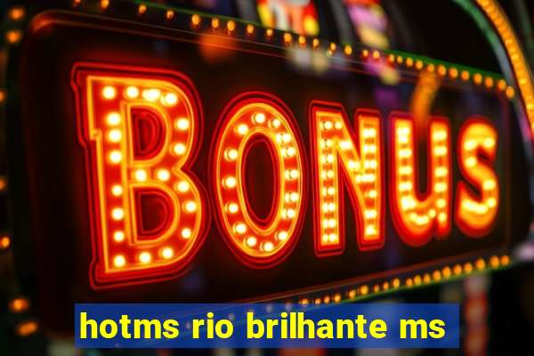 hotms rio brilhante ms