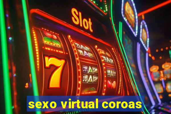 sexo virtual coroas