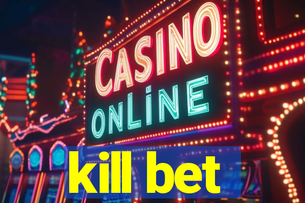 kill bet