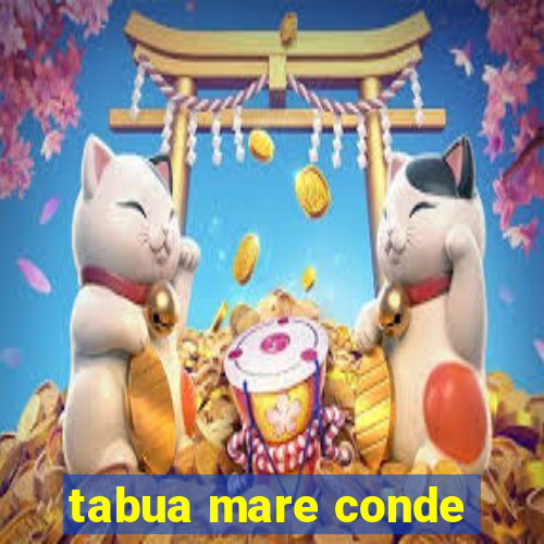 tabua mare conde