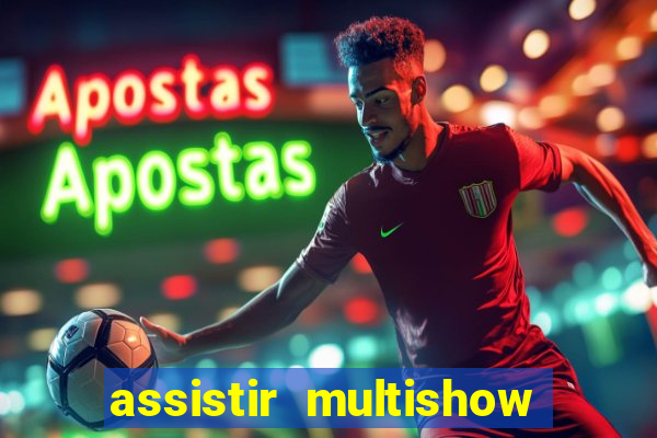 assistir multishow ao vivo online