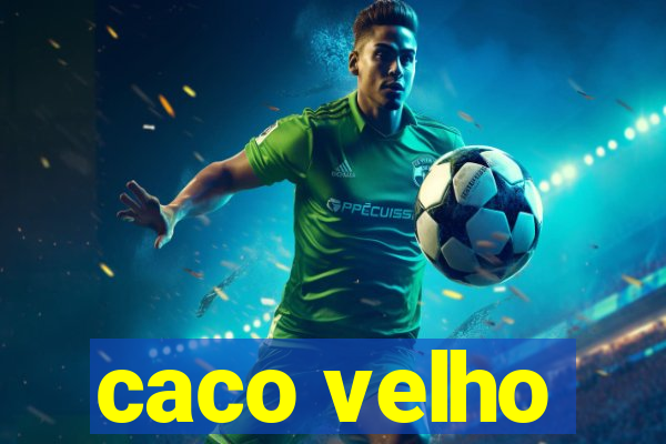 caco velho