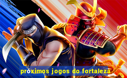 próximos jogos do fortaleza