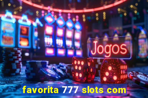 favorita 777 slots com