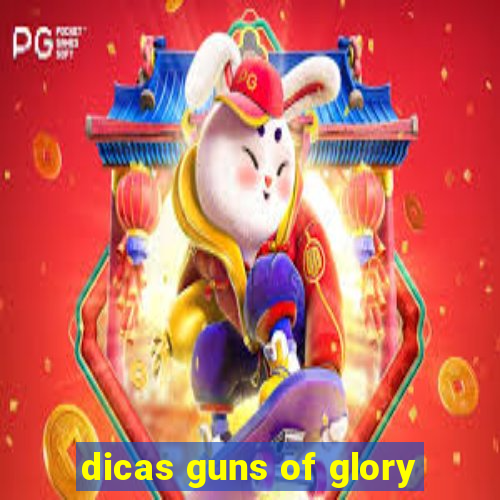 dicas guns of glory