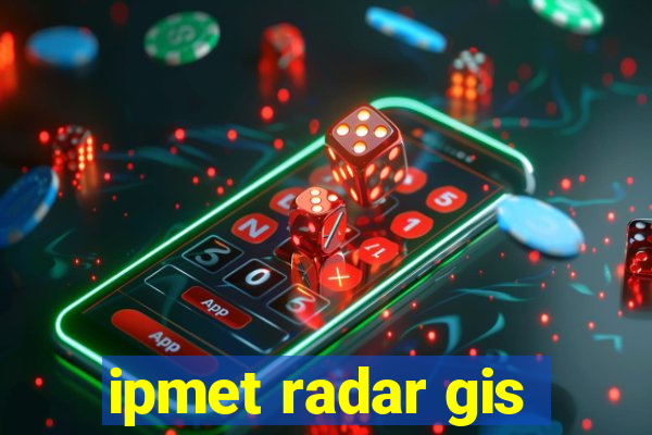 ipmet radar gis