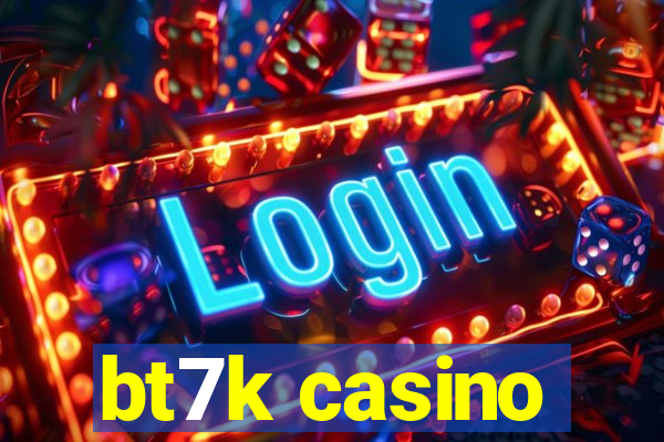 bt7k casino