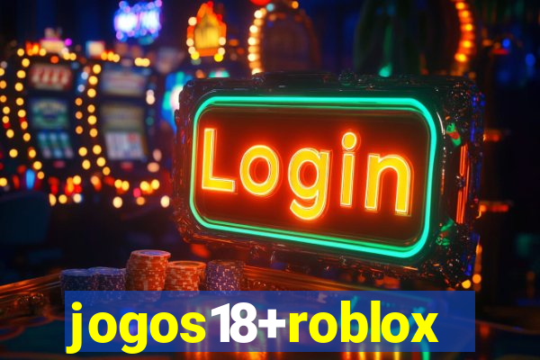 jogos18+roblox