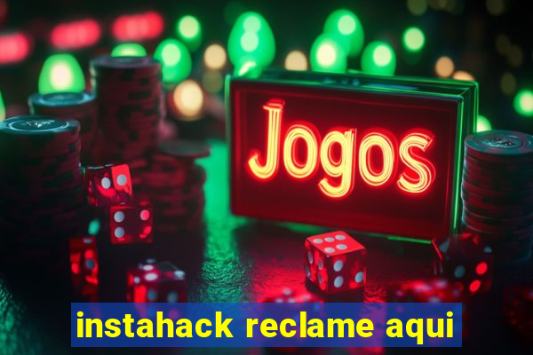 instahack reclame aqui