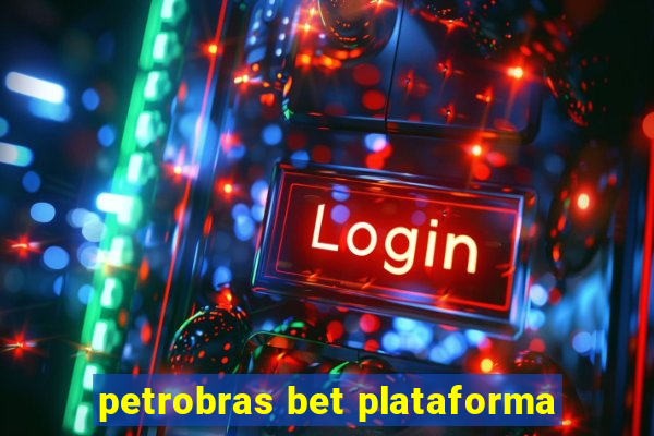 petrobras bet plataforma