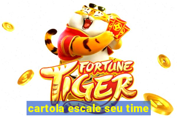 cartola escale seu time