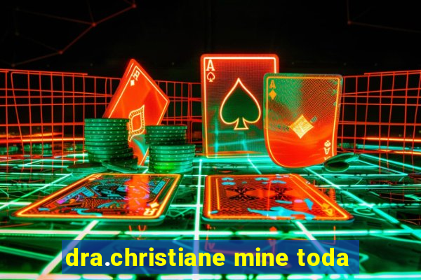 dra.christiane mine toda