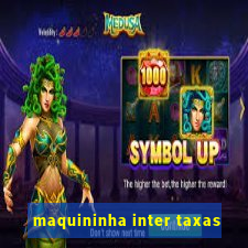 maquininha inter taxas