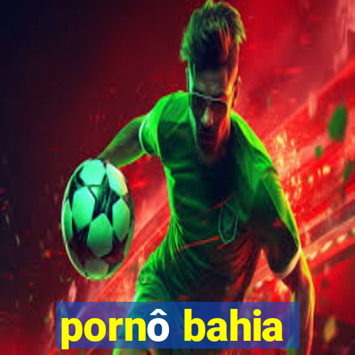 pornô bahia