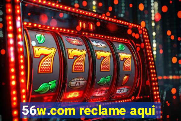 56w.com reclame aqui