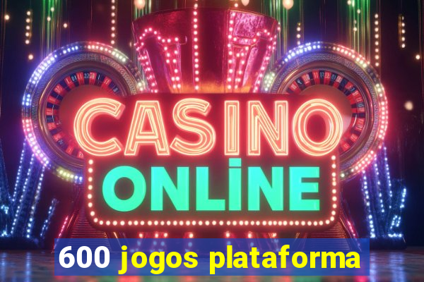 600 jogos plataforma