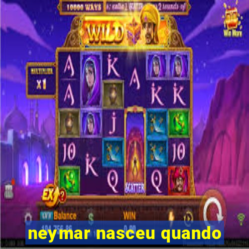 neymar nasceu quando