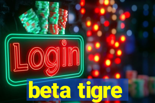 beta tigre