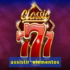 assistir elementos completo dublado