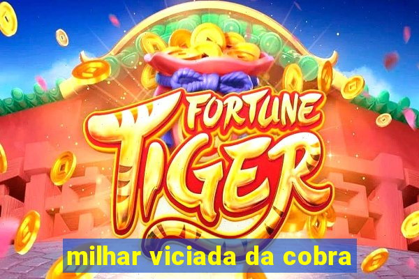 milhar viciada da cobra