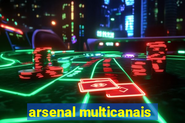 arsenal multicanais