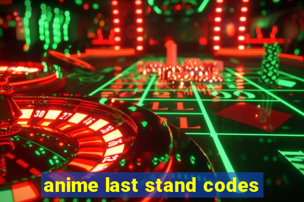 anime last stand codes