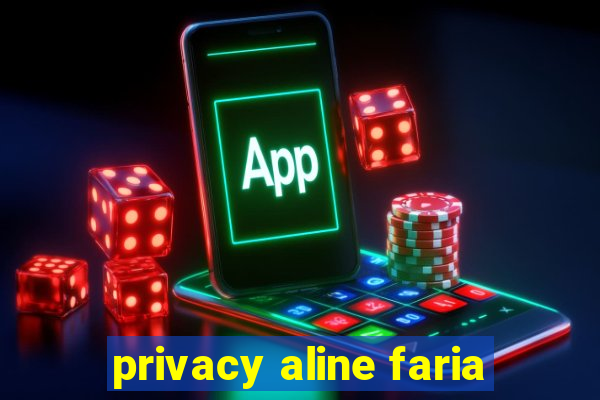 privacy aline faria